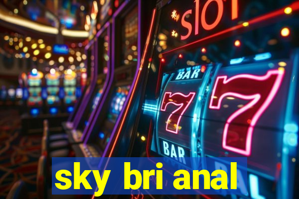 sky bri anal